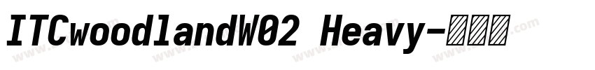ITCwoodlandW02 Heavy字体转换 ITCwoodlandW02 Heavy字体转换